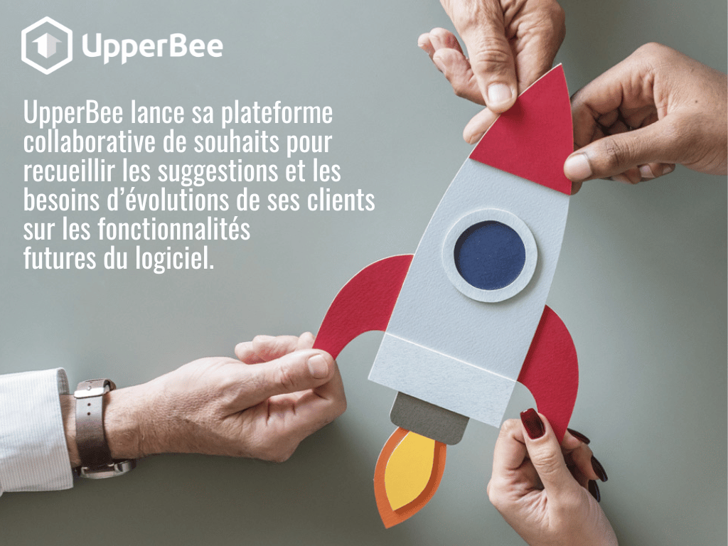 UpperBee lance sa plateforme collaborative de souhaits pour recueillir les suggestions et les besoins d’évolutions de ses clients sur les fonctionnalités futures du logiciel.
